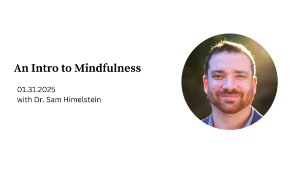 [Recording + Certificate] "Intro to Mindfulness" with Dr. Sam Himelstein 1.31.2025